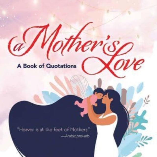 A Mother's Love - A Book of Quotations