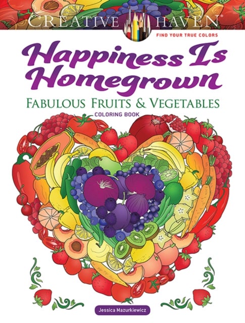 Creative Haven Happiness is Homegrown Coloring Book - Fabulous Fruits & Vegetables