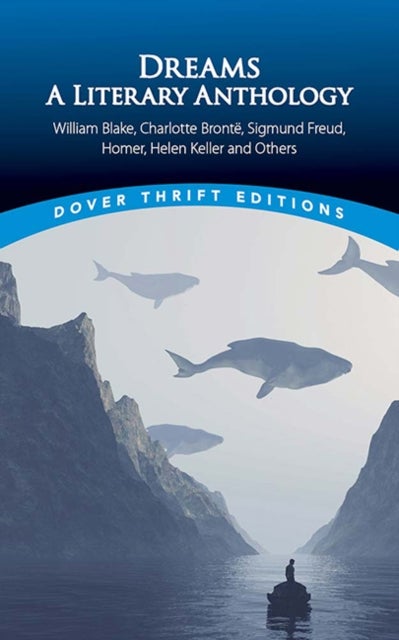 Dreams: A Literary Anthology - William Blake, Charlotte Bronte, Sigmund Freud, Homer, Helen Keller and Others
