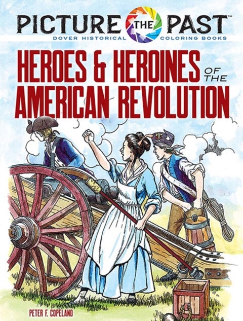 Picture the Past™: Heroes and Heroines of the American Revolution - Historical Coloring Book