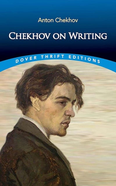 Chekhov on Writing - The Mentor, the Self-Critic, Literary Questions and Fictional Writers