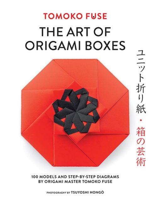 The Art of Origami Boxes - 100 Models and Step-by-Step Diagrams by Origami Master Tomoko Fuse