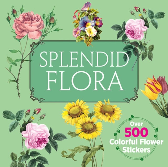 Splendid Flora - Over 500 Colorful Flower Stickers