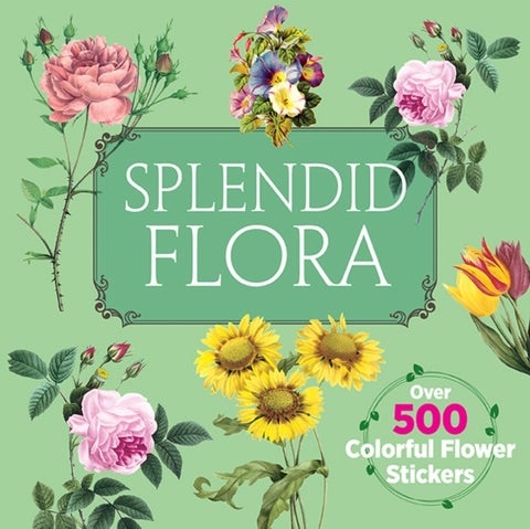Splendid Flora - Over 500 Colorful Flower Stickers