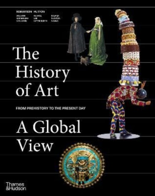 The History of Art: A Global View - Prehistory to the Present