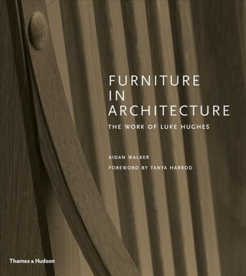 Furniture in Architecture - The Work of Luke Hughes – Arts & Crafts in the Digital Age