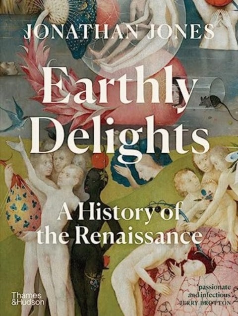 Earthly Delights - A History of the Renaissance