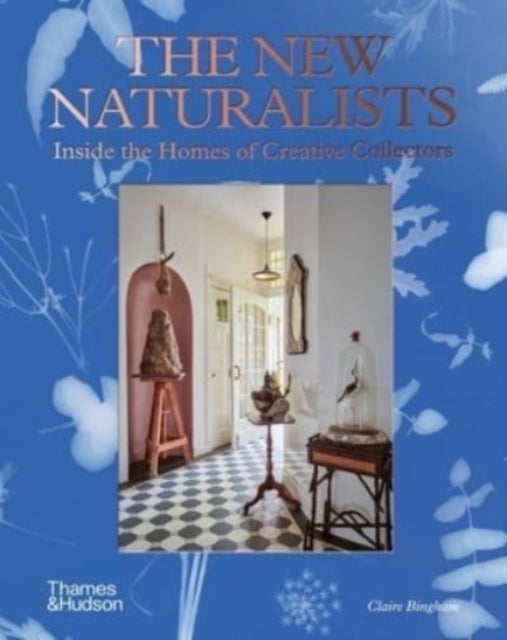 The New Naturalists - Inside the Homes of Creative Collectors