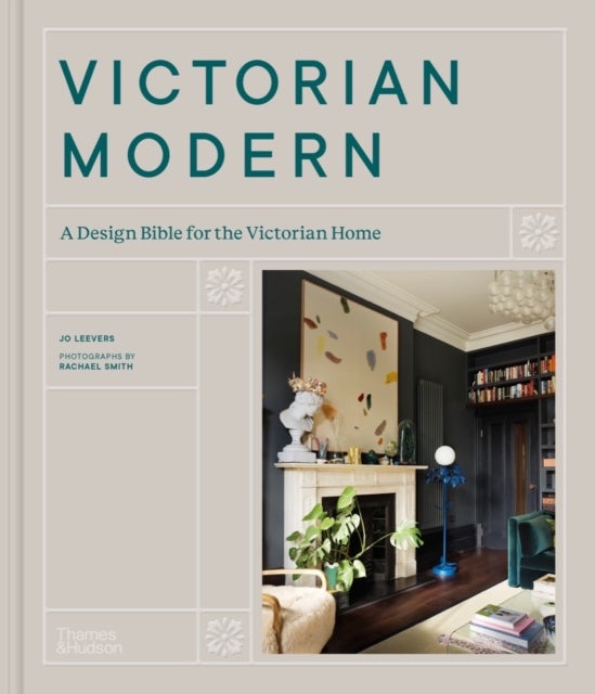 Victorian Modern - A Design Bible for the Victorian Home