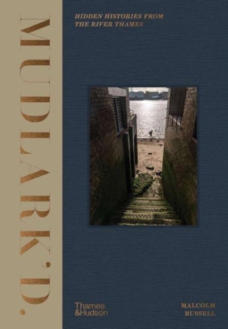Mudlark'd - Hidden Histories from the River Thames