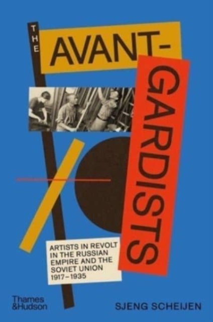 The Avant-Gardists - Artists in Revolt in the Russian Empire and the Soviet Union 1917–1935