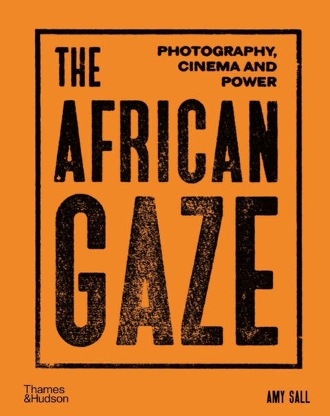 The African Gaze - Photography, Cinema and Power