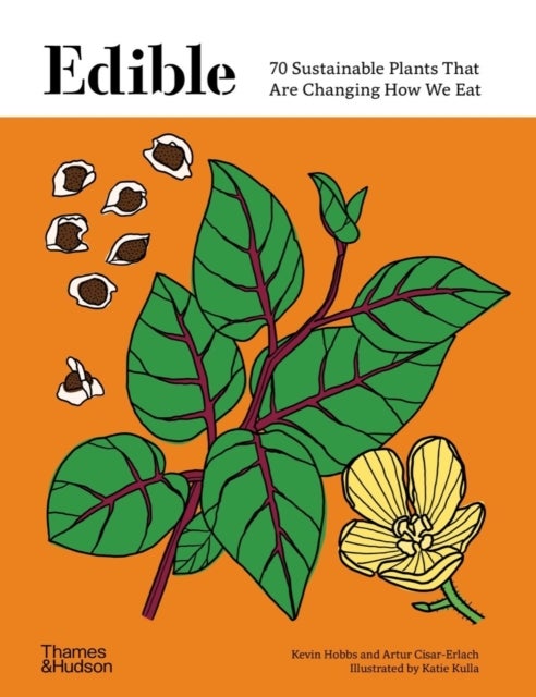 Edible - 70 Sustainable Plants That Are Changing How We Eat