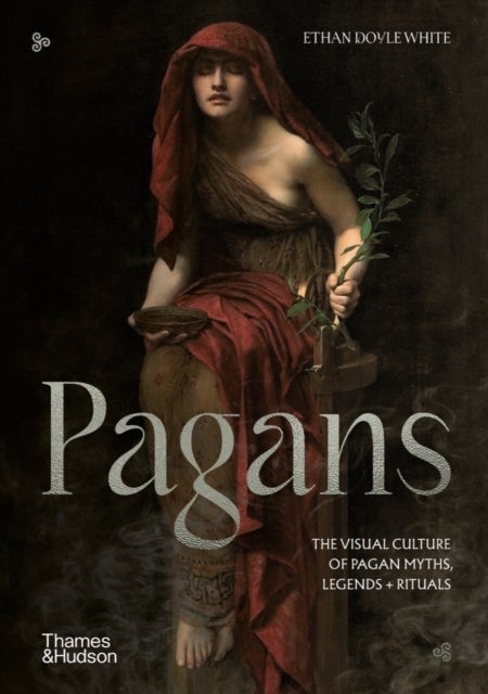 Pagans - The Visual Culture of Pagan Myths, Legends and Rituals
