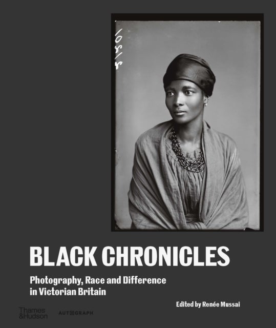 Black Chronicles - Photography, Race and Difference in Victorian Britain