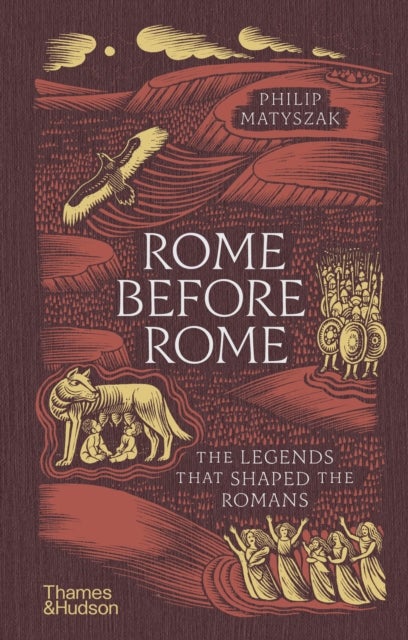 Rome Before Rome - The Legends that Shaped the Romans