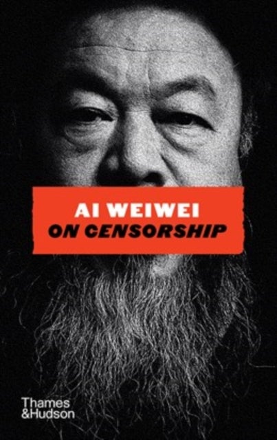 Ai Weiwei on Censorship - A Sunday Times Bestseller