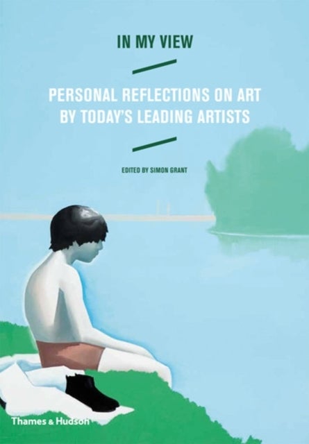 In My View - Personal Reflections on Art by Today's Leading Artists