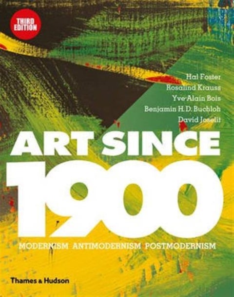 Art Since 1900 - Modernism · Antimodernism · Postmodernism
