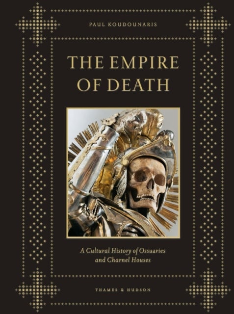 The Empire of Death - A Cultural History of Ossuaries and Charnel Houses