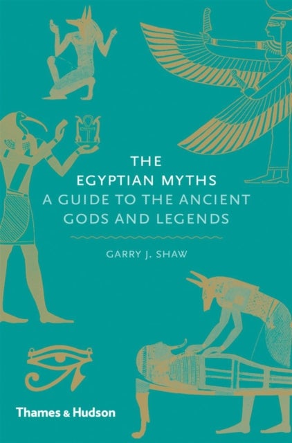 The Egyptian Myths - A Guide to the Ancient Gods and Legends