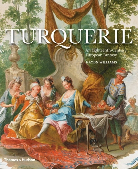 Turquerie - An Eighteenth-Century European Fantasy
