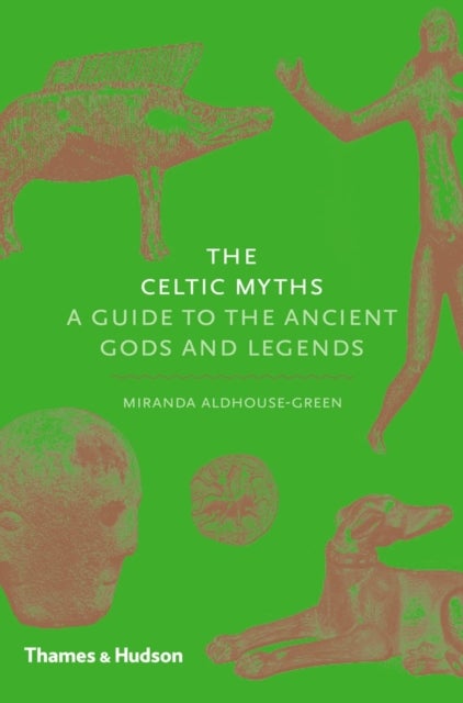 The Celtic Myths - A Guide to the Ancient Gods and Legends
