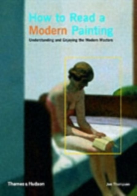 How to Read a Modern Painting - Understanding and Enjoying the Modern Masters