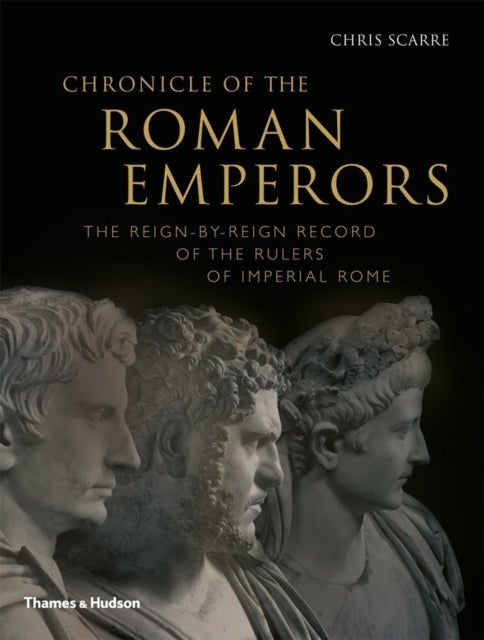 Chronicle of the Roman Emperors - The Reign-by-Reign Record of the Rulers of Imperial Rome