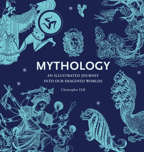Mythology - An Illustrated Journey into Our Imagined Worlds