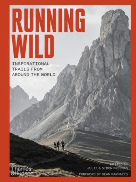 Running Wild - Inspirational Trails from Around the World - With a foreword by Dean Karnazes