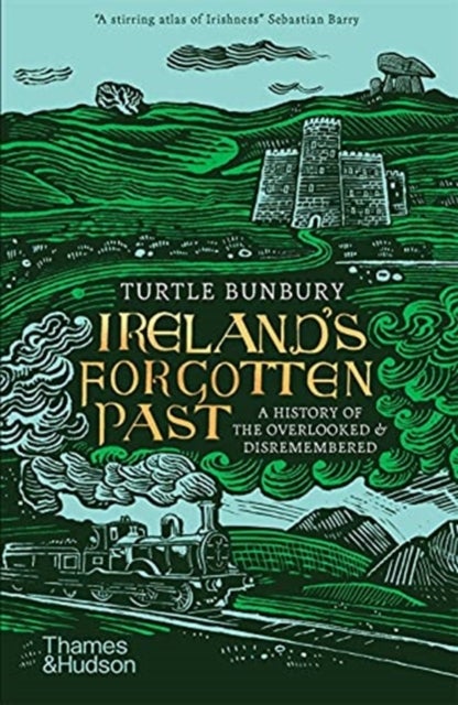 Ireland's Forgotten Past - A History of the Overlooked and Disremembered