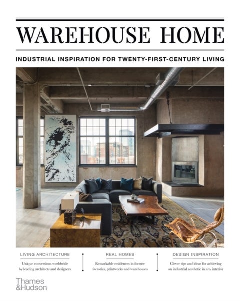 Warehouse Home - Industrial Inspiration for Twenty-First-Century Living