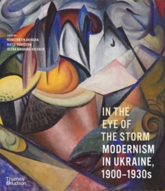 In the Eye of the Storm - Modernism in Ukraine, 1900–1930s