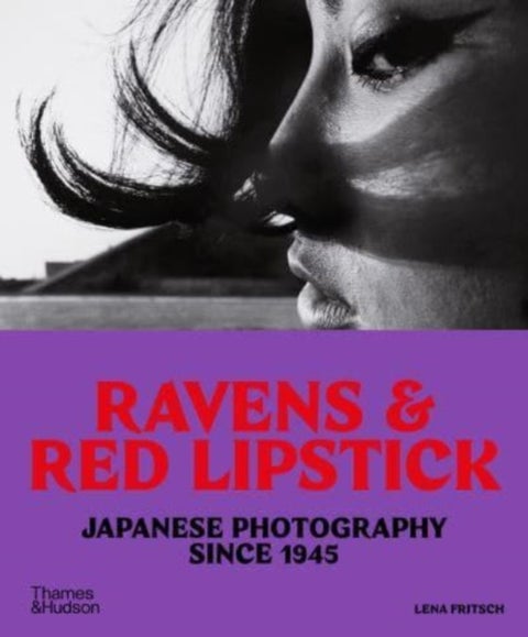 Ravens & Red Lipstick - Japanese Photography Since 1945