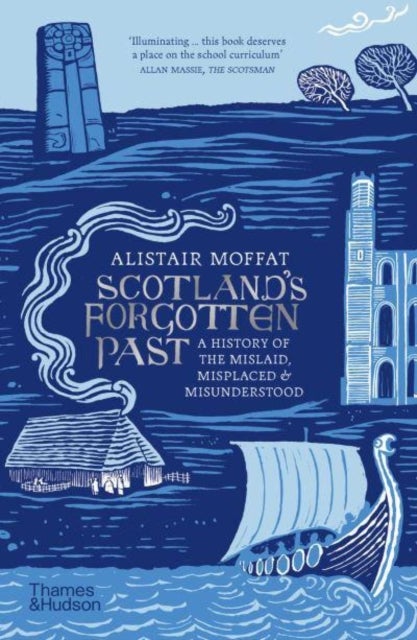 Scotland's Forgotten Past - A History of the Mislaid, Misplaced and Misunderstood