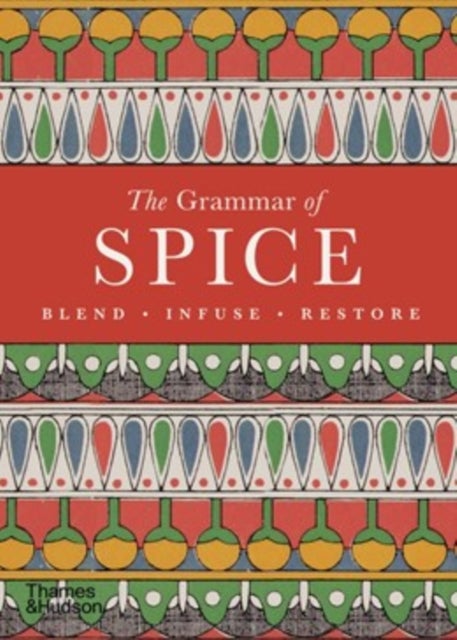 The Grammar of Spice - Blend • Infuse • Restore