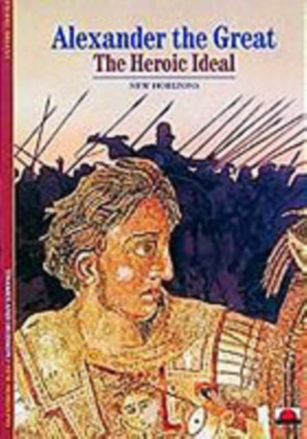 Alexander the Great - The Heroic Ideal