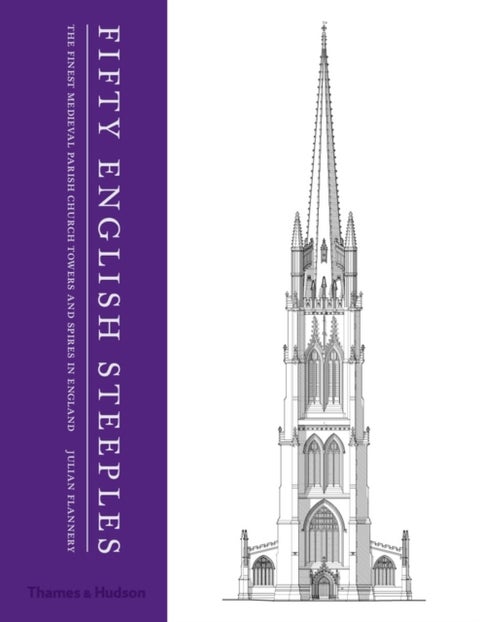 Fifty English Steeples - The Finest Medieval Parish Church Towers and Spires in England