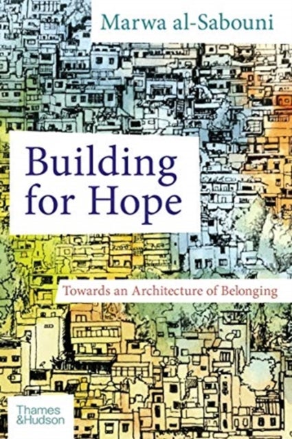 Building for Hope - Towards an Architecture of Belonging