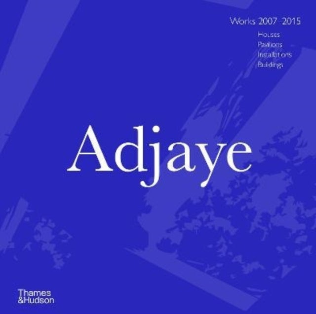 Adjaye - Works 2007–2015: Houses, Pavilions, Installations, Buildings