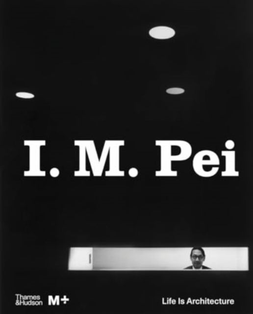 I. M. Pei - Life Is Architecture