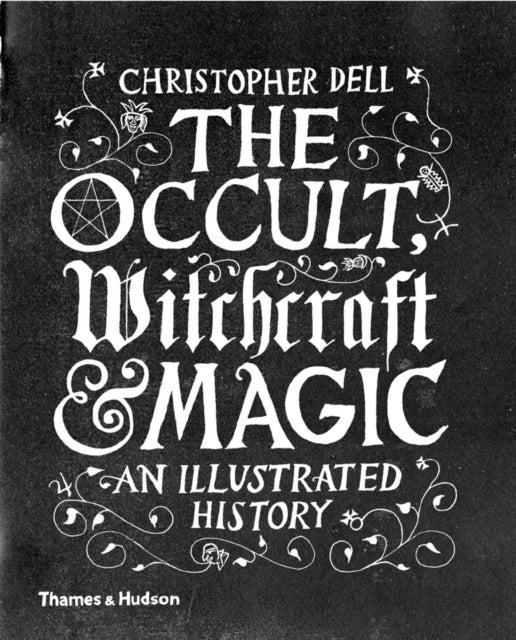 The Occult, Witchcraft & Magic - An Illustrated History