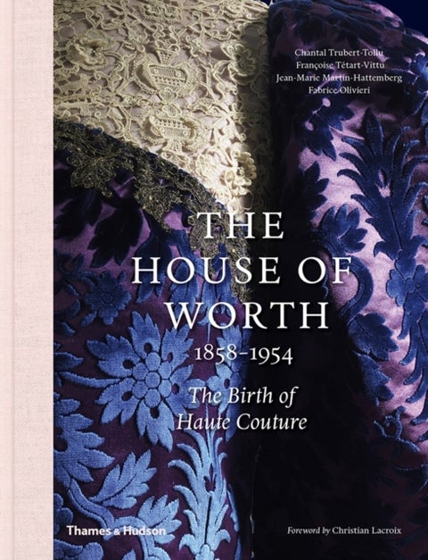 The House of Worth, 1858-1954 - The Birth of Haute Couture