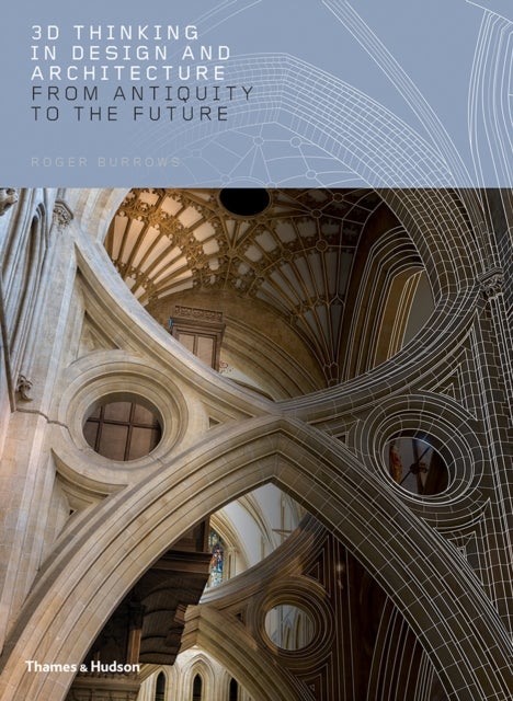 3D Thinking in Design and Architecture - From Antiquity to the Future