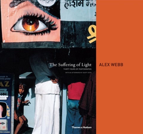 The Suffering of Light - Thirty Years of Photographs by Alex Webb