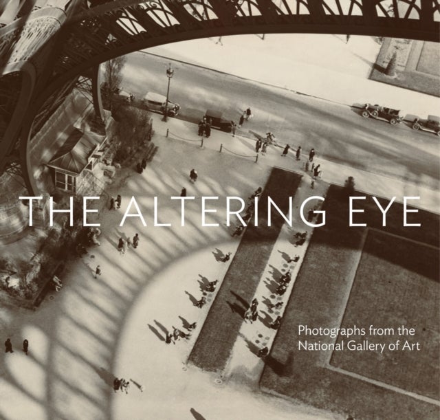 The Altering Eye - Photographs from the National Gallery of Art