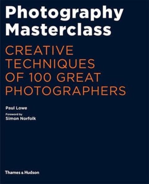 Photography Masterclass - Creative Techniques of 100 Great Photographers