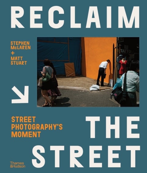 Reclaim the Street - Street Photography's Moment