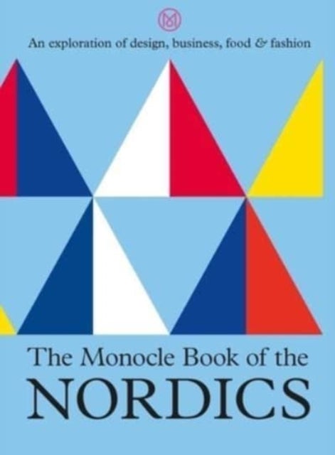The Monocle Book of the Nordics - An exploration of design, business, food & fashion